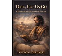 Rise, Let Us Go: Reading the Fourth Gospel with Fresh Eyes