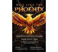 Rise Like The Phoenix: The Transformational Daymaster Mindset: Disrupting Destructive Thinking