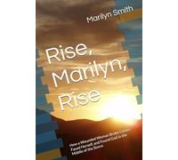 Rise, Marilyn, Rise: How a Wounded Woman Broke Cycles, Faced Herself, and Found God in the Middle of the Storm