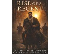 Rise of a Regent: The False Prophet Book Two