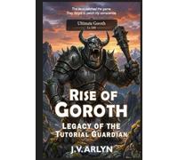 Rise of Goroth: Legacy of the Tutorial Guardian: LitRPG Dungeon Core System Isekai Fantasy