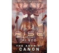 Rise of the A.I. God: The ADON-AI Canon: 1