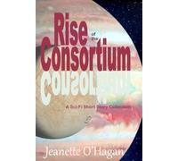 Rise of the Consortium: A Sci-Fi Short Story Collection