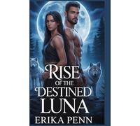 Rise of the Destined Luna: Betrayed by Love, Rejected by Fate and Reborn in Power.