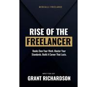 Rise of the Freelancer: Own Your Work. Master Your Standards. Build A Career That Lasts.