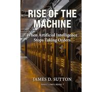 Rise of the Machine: When Artificial Intelligence Stops Taking Orders
