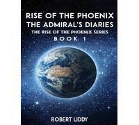 RISE OF THE PHOENIX: The Admiral’s Diaries
