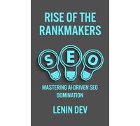 Rise of the Rankmakers: Mastering AI-Driven SEO Domination - Boost Website Traffic, Rank #1 on Google, and Unlock AI-Powered SEO Strategies for Digital Marketing, Content Creation & Keyword Research