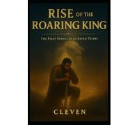 Rise of the Roaring King: The First Scroll of the Seven Tribes