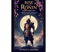 Rise of the Ronin Game Guide 2025: A Journey of Honor, Mastery, and the Legacy of a True Warrior