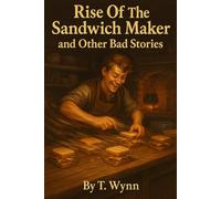 Rise Of The Sandwich Maker and Other Bad Stories