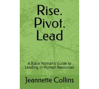 Rise. Pivot. Lead: A Black Woman’s Guide to Leading in Human Resources