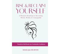 Rise & Reclaim Yourself: A Woman's Roadmap to Becoming Whole, Worthy & Unstoppable