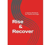 Rise & Recover: A Healing Workbook for Trauma and Anger