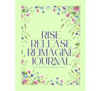 Rise, Release, Reimagine: If you are short on time this journal is for you!