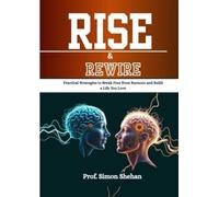 RISE & REWIRE: Practical Strategies to Break Free from Burnout and Build a Life You Love