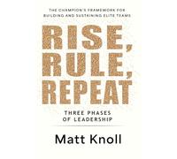 Rise, Rule, Repeat.: The Champion's Framework for Building and Sustaining Elite Teams