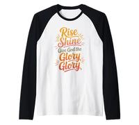 Rise Shine dai a Dio la Gloria Gloria Cristiano Gioiosa Lode Maglia con Maniche Raglan
