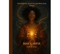 Rise & Shine Journal: Find Stillness, Spark Joy, and Shine from Within