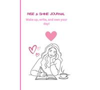 Rise & Shine Journal: Wake Up, Write, and Own Your Day!