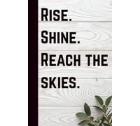 Rise. Shine. Reach the Skies.: Perfect as a gratitude journal, diary, or productivity notebook