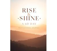 Rise & shine: Rise & Shine: A 60-Day Motivational Journal Daily Gratitude, Goal-Setting, and Self-Growth Planner with Inspirational Quotes