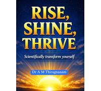 Rise, Shine, Thrive: Scientifically Transform Yourself