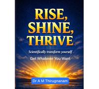 Rise, Shine, Thrive: Scientifically Transform Yourself