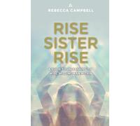 Rise Sister Rise: A Guide to Unleashing the Wise, Wild Woman Within