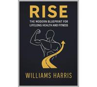 RISE: The modern blueprint for lifelong health and fitness