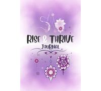 Rise & Thrive: Embody Your Highest Self Morning Journal: transformation program, confidence building exercises, values exploration, purpose discovery