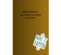 Rise& Thrive: Journaling your way to success: Track your progress