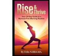 Rise & Thrive: Your 30-Day Guide to a Burnout-Free Morning Routine