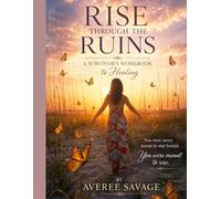 Rise Through The Ruins: A Survivor's Workbook to Healing