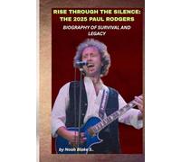 RISE THROUGH THE SILENCE: THE 2025 PAUL RODGERS BIOGRAPHY OF SURVIVAL AND LEGACY: When illness threatened the voice that shaped rock, his will to endure became the real anthem.