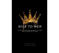 RISE TO HER: A 30-Day Guided Identity Journal for Women - Stop Performing, Forcing, Tolerating & Hiding, and Come Home to Who You Really Are