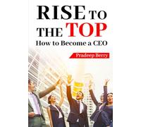 RISE TO THE TOP: How to Become a CEO