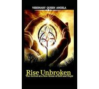 Rise Unbroken: The Arrival at a New Sense of Self and Hope.