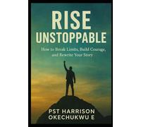 Rise Unstoppable: How To Break Limits, Build Courage and Rewrite Your Story (Pt 1)