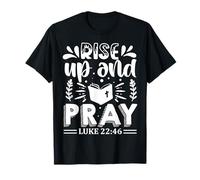 Rise Up And Pray Luke 22:46 Maglietta