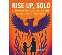 Rise Up, Solo: A Coloring Book for Single Moms, designed to inspire resilience, celebrate motherhood, and provide a therapeutic outlet.