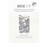 RISE UP: Teen Resilience Workbook: A Self-Guided 8-week Resilience Framework based on Neuroscience