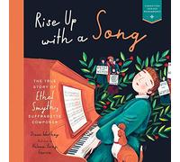 Rise Up With a Song: The True Story of Ethel Smyth, Suffragette Composer: 1