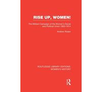 Rise Up, Women - Andrew Rosen - Routledge, 2014