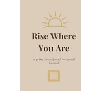 RISE WHERE YOU ARE: A 30-Day Guided Journal for Personal Renewal