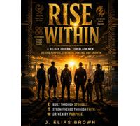 Rise With: A 90-Day Journal For Black Men Seeking Purpose, Strength, Healing, and Growth
