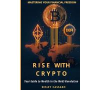 RISE WITH CRYPTO: MASTERING YOUR FINANCIAL FREEDOM: Your Guide to Wealth in the Web3 Revolution