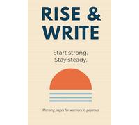 Rise & Write: Start strong. Stay steady.