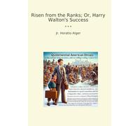Risen from the Ranks; Or, Harry Walton's Success