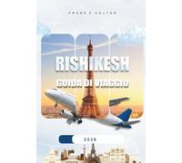 Rishikesh Guida Di Viaggio 2026: Consigli pratici su cosa mettere in valigia, dove alloggiare, cose da fare, tour spirituali, luoghi insoliti e pianificazione del tuo viaggio